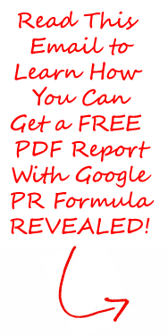 Read This Email to Learn How You Can Get a FREE PDF Report With Google PR Formula REVEALED!