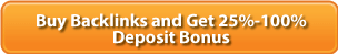 Buy Backlinks and G?t 25%-100% Deposit                      Bonus
