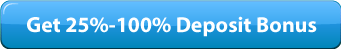 Get 25%-100%                            Deposit Bonus