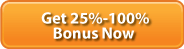Get 25%-100% Bonus Now