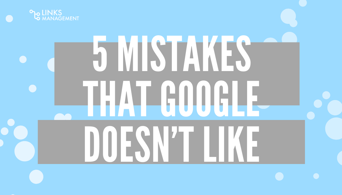 Mistakes That Google Doesn’t Like